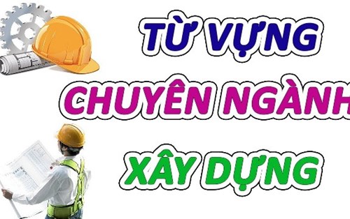Cách học từ vựng tiếng Anh chuyên ngành xây dựng hiệu quả